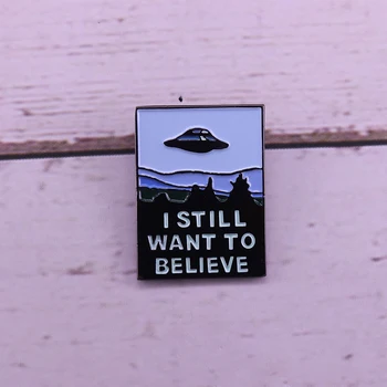 X-Failid inspireeritud quote pin-ma ikka tahan uskuda UFO-rinnamärk